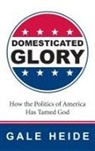 Gale Heide - Domesticated Glory