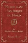 Benedict Henry Revoil, Bénèdict Henry Révoil - Pèches Dans l'Amérique Du Nord (Classic Reprint)