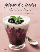 Corinna Gissemann - Fotografía foodie : crear imágenes deliciosas