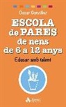 Óscar González Vázquez - Escola de pares de nens de 6 a 12 anys : educar amb talent