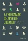 José María Maestre Torreblanca, José María . . . [et al. Maestre Torreblanca, José María . . . [et al. ] Maestre Torreblanca, Jesús Relinque Pérez - A programar se aprende jugando
