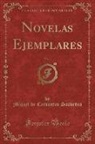 Miguel De Cervantes Saavedra - Novelas Ejemplares, Vol. 1 (Classic Reprint)
