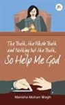 Manisha Mohan Wagh - The Truth, the Whole Truth and Nothing but the Truth, So Help Me God
