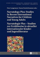 Karen Patrick Knutsen, Peter Langemeyer, Hans-Heino Ewers-Uhlmann - Narratology Plus - Studies in Recent International Narratives for Children and Young Adults / Narratologie Plus - Studien zur Erzählweise in aktueller internationaler Kinder- und Jugendliteratur