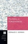 Donald E. Gowan - The Bible on Forgiveness
