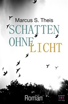 Marcus S Theis, Marcus S. Theis - Schatten ohne Licht