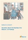 Katharina Braunin - Neuestes, bewährtes Kochbuch für Fleisch- und Fasttage