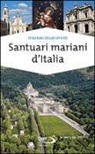 Stefano Di Pea - Santuari mariani d'Italia. Accoglienza e spiritualità