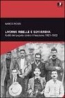Marco Rossi - Livorno ribelle e sovversiva. Arditi del popolo contro il fascismo 1921-1922