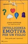 Joan Declaire, John Gottman - Intelligenza emotiva per un figlio. Una guida per i genitori