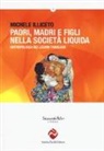Michele Illiceto - Padri, madri e figli nella società liquida. Antropologia dei legami familiari
