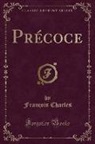 François Charles - Précoce (Classic Reprint)