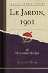 Unknown Author - Le Jardin, 1901 (Classic Reprint)