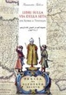 Fiammetta Terlizzi - Libri sulla via della seta. Da Roma a Teheran. Ediz. italiana e persiana
