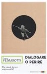 Franco Ferrarotti - Dialogare o perire