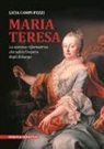 Licia Campi Pezzi - Maria Teresa. La sovrana riformatrice che salvò l'Impero degli Asburgo
