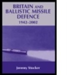 Jeremy Stocker - Britain and Ballistic Missile Defence, 1942-2002