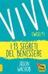 Jason Wachob - Vivi Wellth. I 13 segreti del benessere