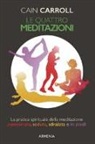 Cain Carroll - Le quattro meditazioni. La pratica spirituale della meditazione camminata, seduta, sdraiata e in piedi
