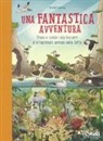 Anna Claybourne, B. Kearney - Una fantastica avventura. Trova e conta i più bizzarri e straordinari animali della terra