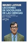 Bruno Latour - Lecciones de sociología de las ciencias : introducción al pensamiento de uno de los grandes sociólogos de nuestro tiempo