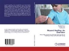 Sandee Kumar, Sandeep Kumar, Sunita Kumari, Ish Dhamija, Isha Dhamija - Wound Healing: An Overview