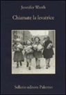 Jennifer Worth - Chiamate la levatrice