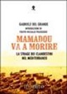 Gabriele Del Grande - Mamadou va a morire. La strage dei clandestini nel Mediterraneo