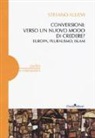 Stefano Allievi - Conversioni: verso un nuovo modo di credere? Europa, pluralismo, Islam