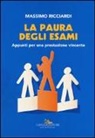 Massimo Ricciardi - La paura degli esami. Appunti per una prestazione vincente