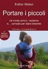 Esther Weber - Portare i piccoli. Un modo antico, moderno e... comodo per stare insieme