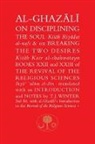 Abu Hamid Al Ghazali, Abu Hamid al-Ghazali, Abu Hamid Muhammad Al-Ghazali - Al-Ghazali on Disciplining the Soul & on Breaking the Two Desires