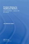 John Michael Collins, Michael Collins John - Problem Solving for Healthcare Workers
