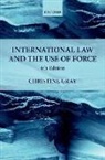 Christine Gray, Christine (Professor of International Law Gray, Gray Christine - International Law and the Use of Force