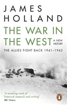 James Holland - The War in the West: A New History