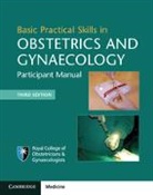 Royal College of Obstetricians &amp; Gynaeco, Royal College of Obstetricians and Gynae, Royal College of Obstetricians and Gynaecologists, Royal College of Obstetricians and Gynaecologists (Great Britain) - Basic Practical Skills in Obstetrics and Gynaecology