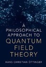 Hans Christian Eottinger, Hans Christian Oettinger, Hans Christian Ottinger, Hans Christian (Chairman of the Materials Science Department at the Eth Zurich (Swiss Federal Institute of Technology)) Ottinger, Hans Christian (Illinois Institute of Te Ottinger, Hans Christian (Illinois Institute of Technology) Ottinger... - Philosophical Approach to Quantum Field Theory