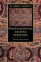 Robert Clarke, Robert (University of Tasmania) Clarke, Robert Clarke, Robert (University of Oxford) Clarke, Robert (University of Tasmania) Clarke - Postcolonial Travel Writing
