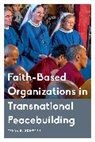 Tanya Schwarz, Tanya B. Schwarz - Faith-Based Organizations in Transnational Peacebuilding