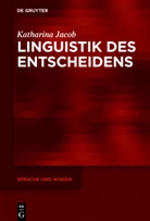 Katharina Jacob - Linguistik des Entscheidens