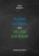 Peter Bornhöft - Platons Gastmahl oder die Liebe zum Heroin