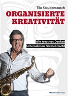 Tilo Staudenrausch, Staudenrausch Tilo - Organisierte Kreativität