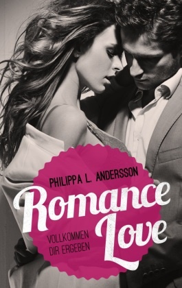 Philippa L Andersson, Philippa L. Andersson, Philippa L. Andersson, Philipp L Andersson, Philippa L Andersson - Romance Love - Vollkommen dir ergeben