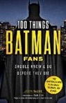 Joseph McCabe - 100 Things Batman Fans Should Know & Do Before They Die