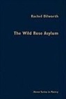 Rachel Dilworth - The Wild Rose Asylum
