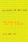 Lily Bailey - Because We Are Bad