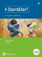 Kirste Fricke, Kirsten Fricke, Margi Friedlein, Margit Friedlein, Margit Häckl, Hans Hlavacek... - Startklar! Wirtschaft und Beruf, Mittelschule Bayern: Startklar! - Wirtschaft und Beruf - Mittelschule Bayern - Ausgabe ab 2017 - 6. Jahrgangsstufe