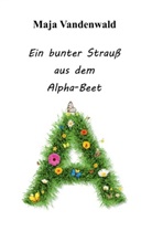 Maja Vandenwald - Ein bunter Strauß aus dem Alpha-Beet