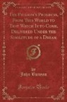 John Bunyan - The Pilgrim's Progress, From This World to That Which Is to Come, Delivered Under the Similitude of a Dream (Classic Reprint)
