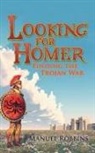 Manuel Robbins - Looking for Homer - Finding the Trojan War